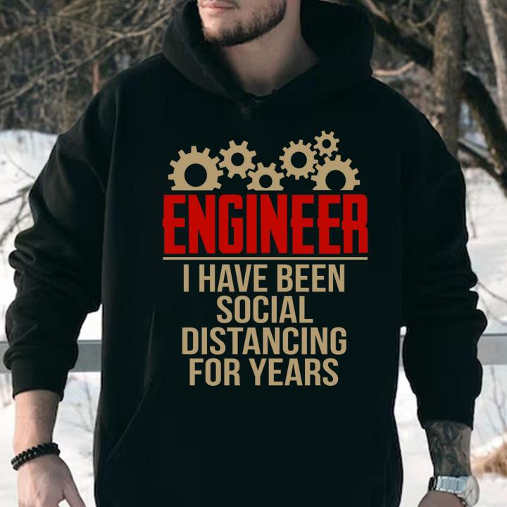 Engineer I Have Been Social Distancing For Years Covid-19 t-shirt