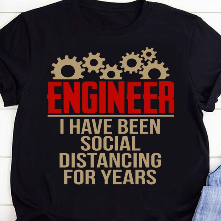 Engineer I Have Been Social Distancing For Years Covid-19 t-shirt