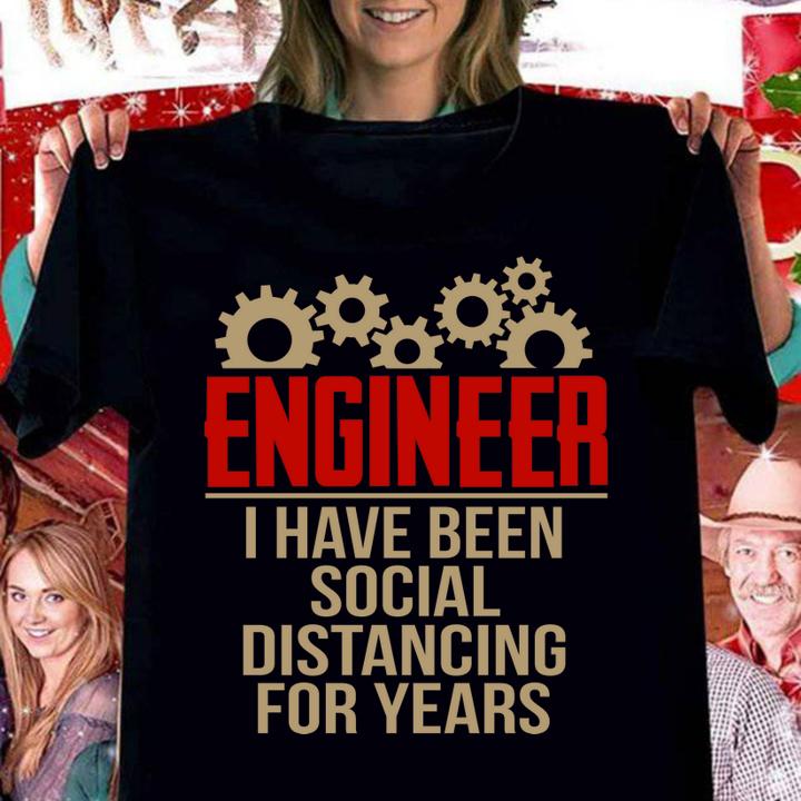 Engineer I Have Been Social Distancing For Years Covid-19 t-shirt