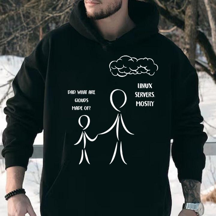 Dad What Are Clouds Made Of Linux Servers Mostly t-shirt