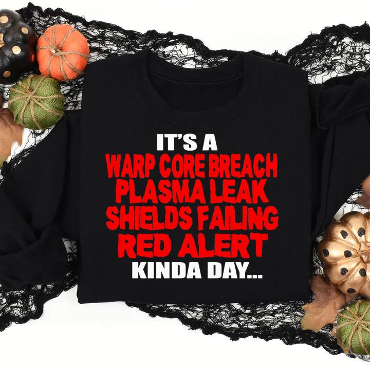Official It’s a warp core breach plasma leak shields failing red alert kinda day t-shirt