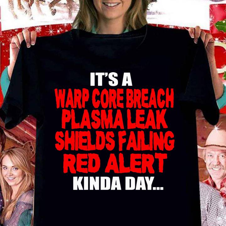Official It’s a warp core breach plasma leak shields failing red alert kinda day t-shirt