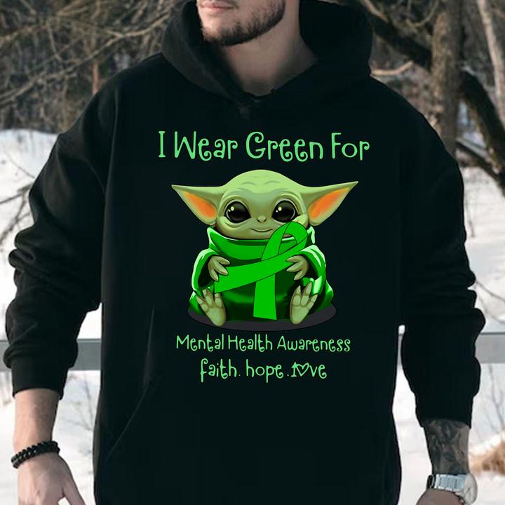Baby Yoda I Wear Green For Mental Health Awareness Faith Hope Love t-shirt
