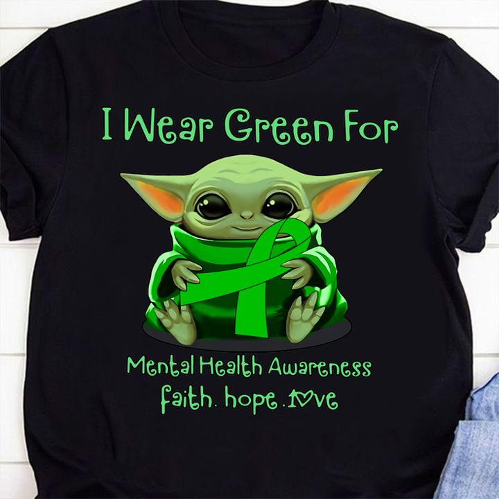 Baby Yoda I Wear Green For Mental Health Awareness Faith Hope Love t-shirt