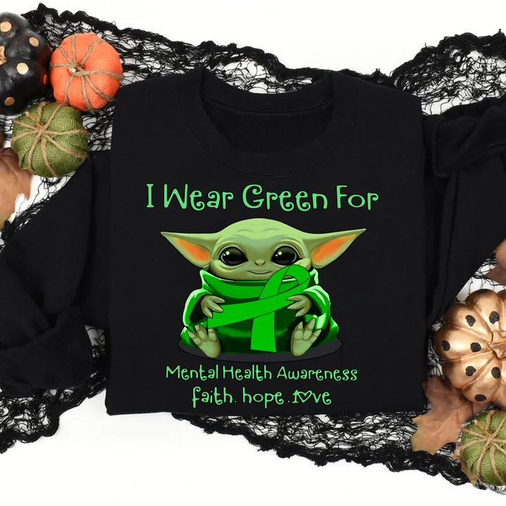 Baby Yoda I Wear Green For Mental Health Awareness Faith Hope Love t-shirt