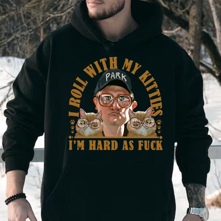 Bubbles Trailer Park Boys I Roll With My Kitties Im Hard As Fuck Cats t-shirt