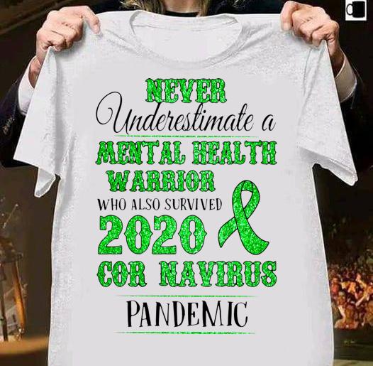 Never Underestimate A Mental Health Warrior Who Also Survived 2020 Coronavirus Pandemic Awareness t-shirt