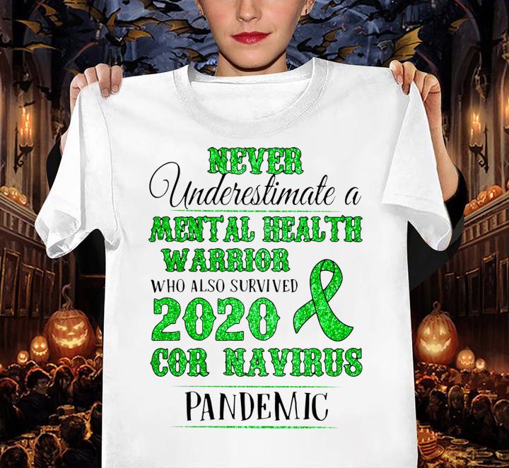 Never Underestimate A Mental Health Warrior Who Also Survived 2020 Coronavirus Pandemic Awareness t-shirt