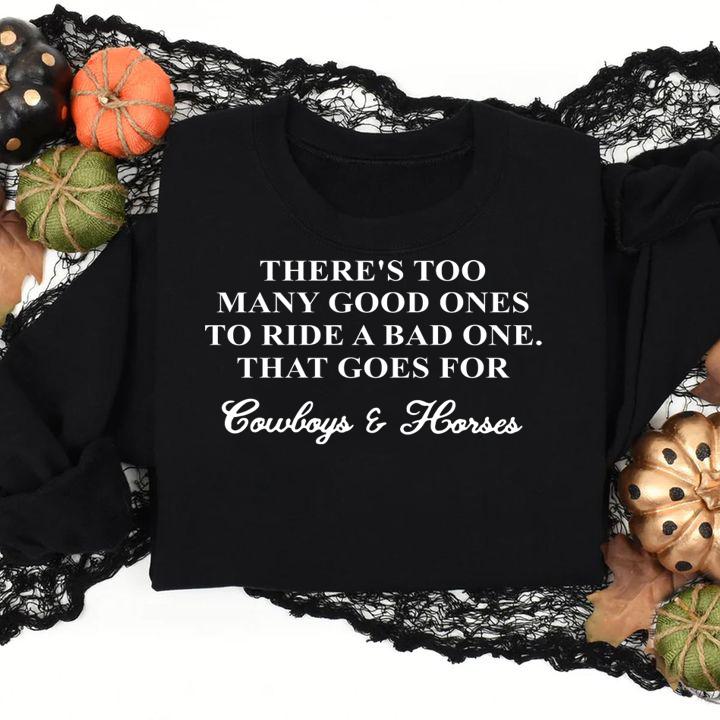 Theres Too Many Good Ones To Ride A Bad One That Goes For Cowboys And Horses t-shirt