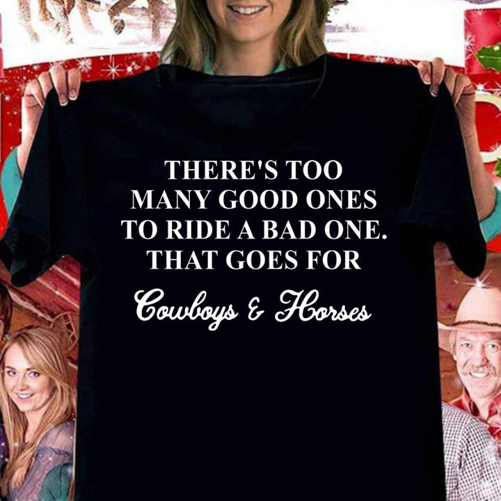 Theres Too Many Good Ones To Ride A Bad One That Goes For Cowboys And Horses t-shirt