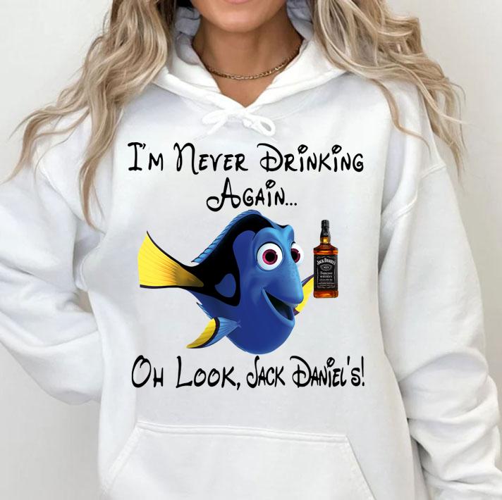 Dory I’m never Drinking again oh look Jack Daniels t-shirt