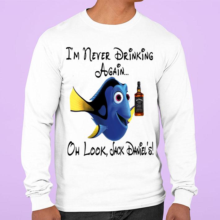 Dory I’m never Drinking again oh look Jack Daniels t-shirt