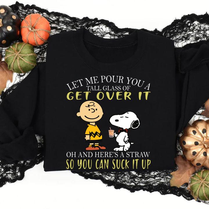 Let me pour you a tall glass of get over it and here a straw so you can suck it up snoopy and charlie t-shirt