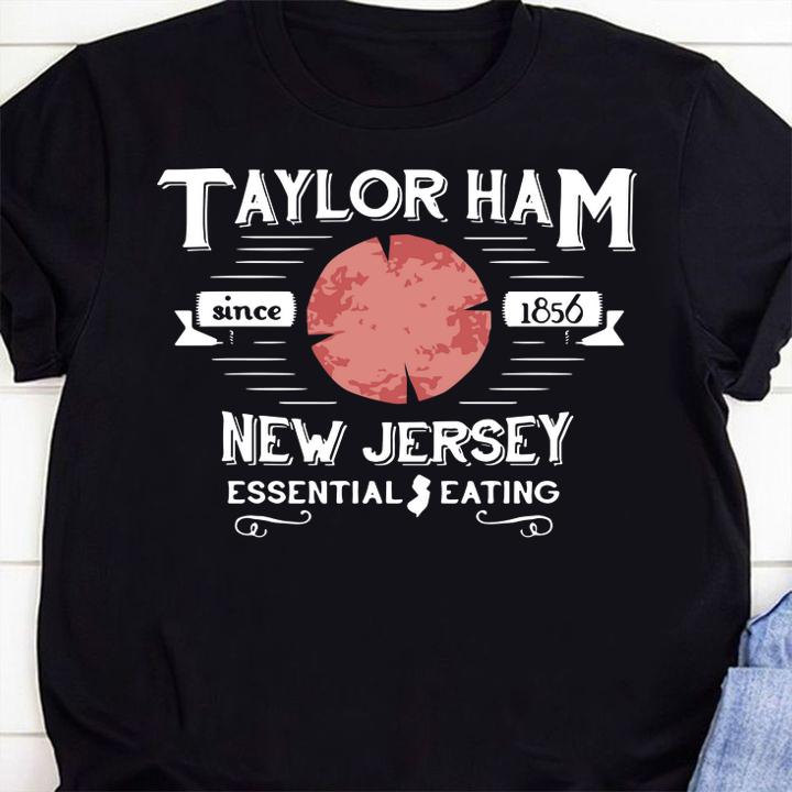 Taylor Ham Since 1856 New Jersey Essential Eating t-shirt