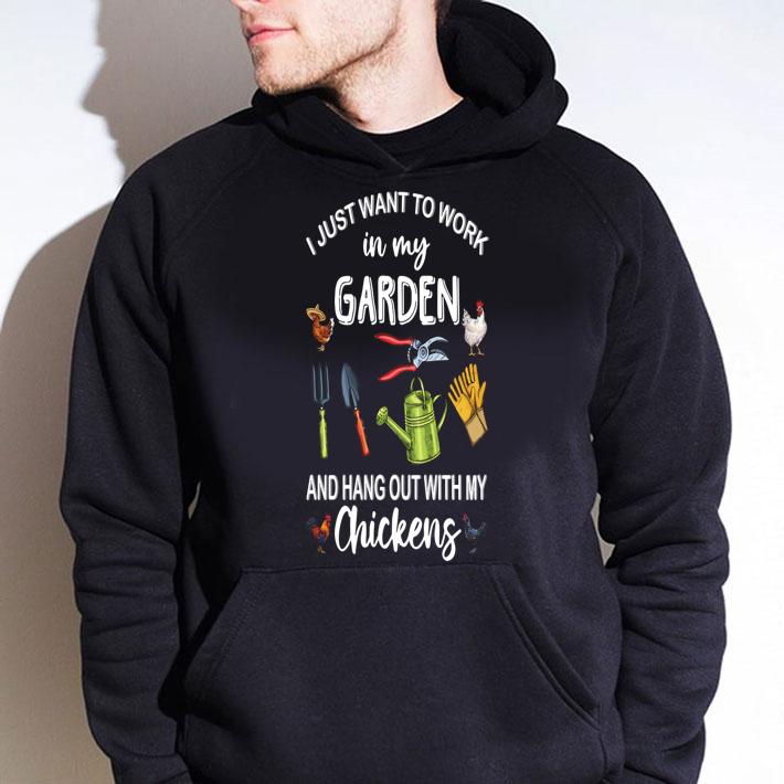 Garden I Just Want to Work in My Garden and Hang Out with My Chickens t-shirt