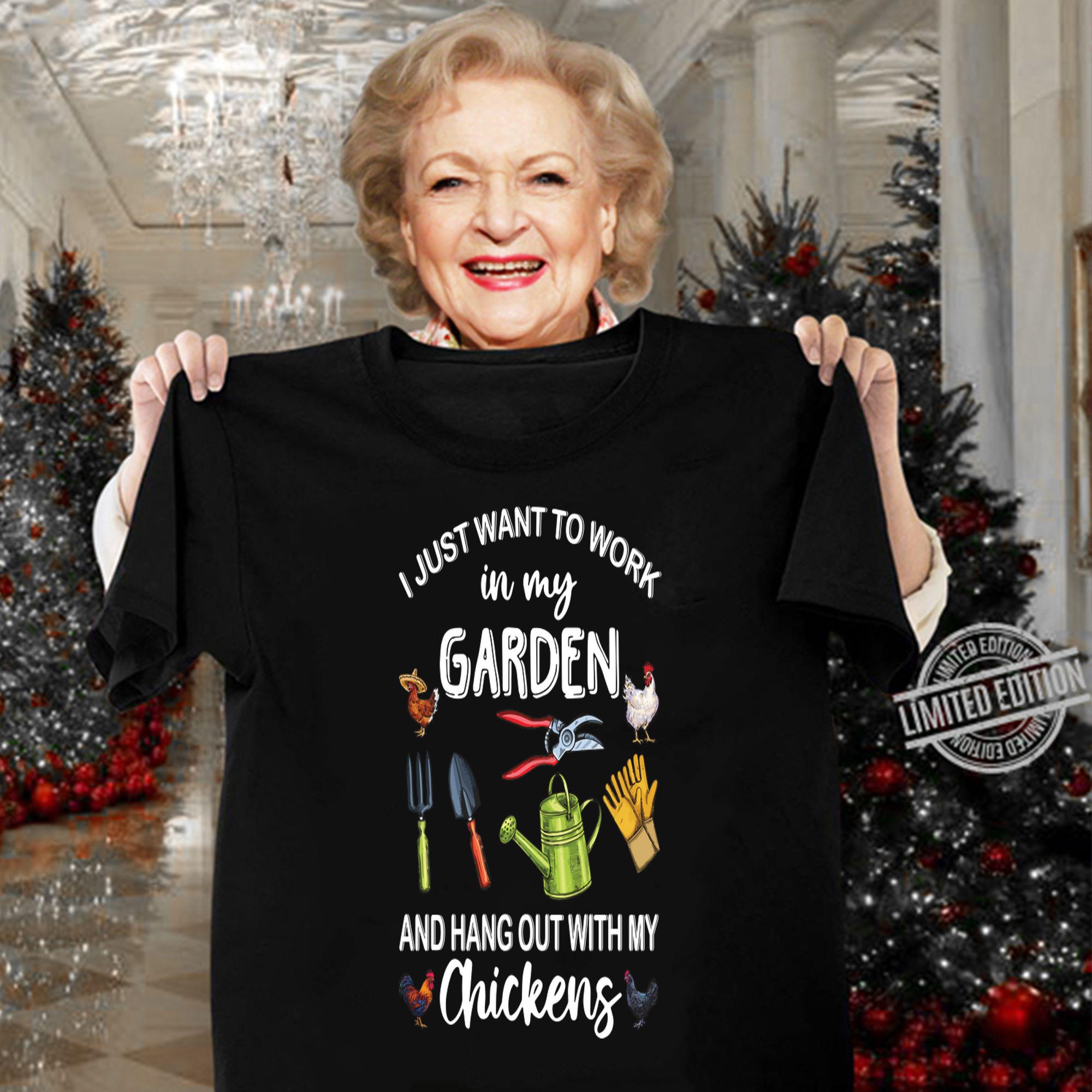 Garden I Just Want to Work in My Garden and Hang Out with My Chickens t-shirt