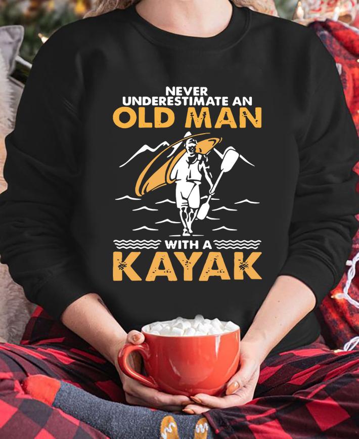 Never Underestimate An Old Man With A Kayak t-shirt sweatshirt
