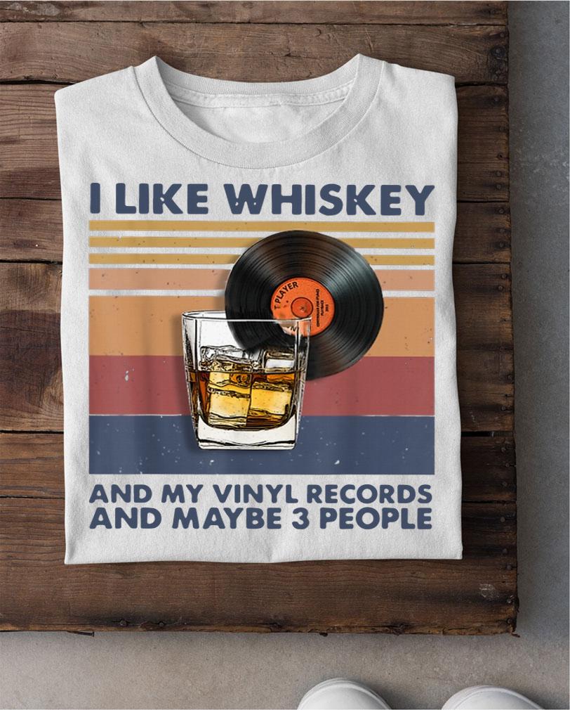 Vintage I Like Whiskey And My Vinyl Records And Maybe 3 People t-shirt