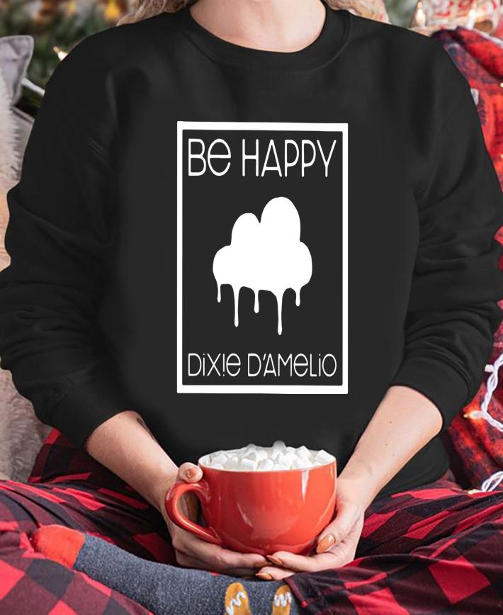 Be Happy Dixie D'amelio t-shirt