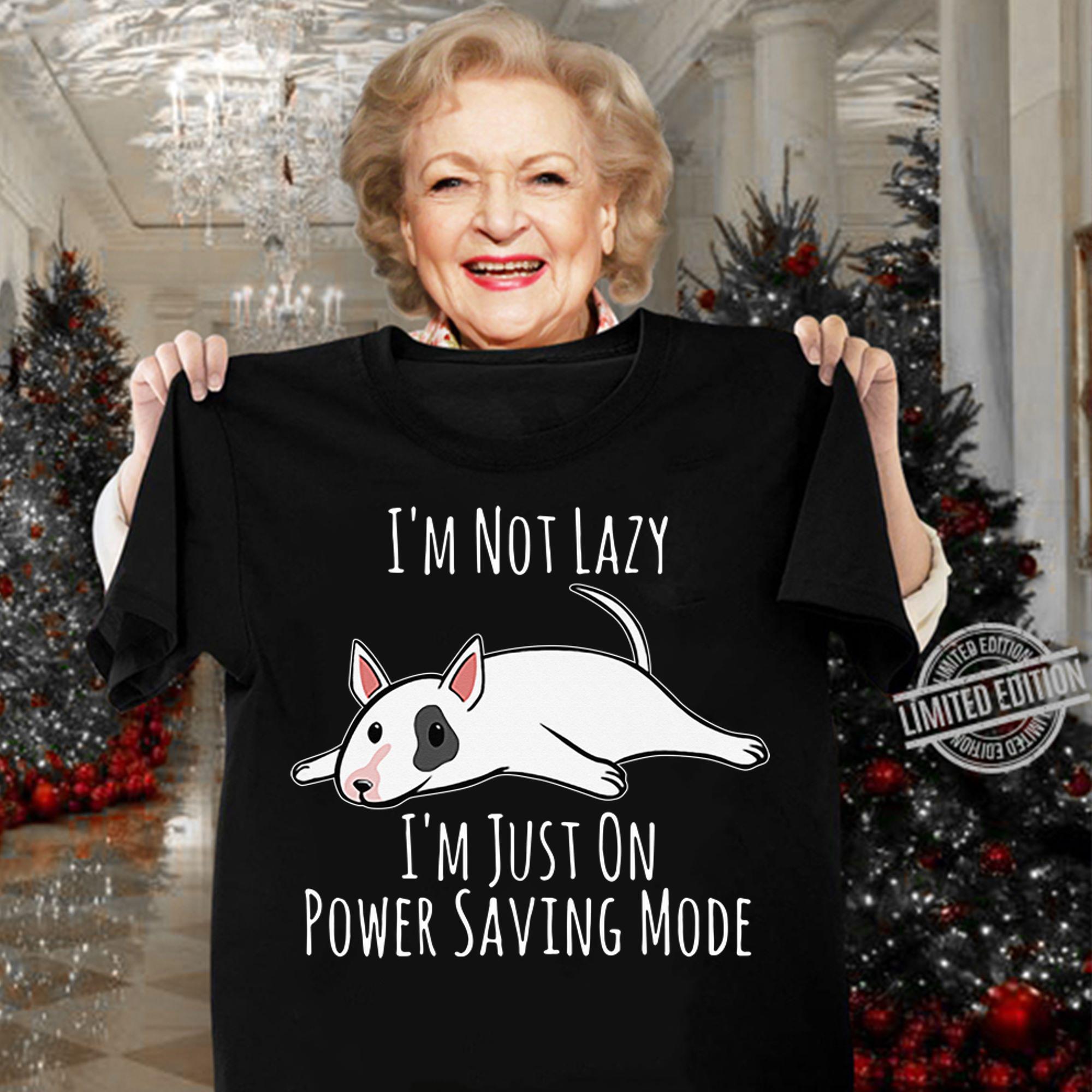 I'm Not Lazy I'm Just On Power Saving Mode English Bull Terrier Dog Lover t-shirt