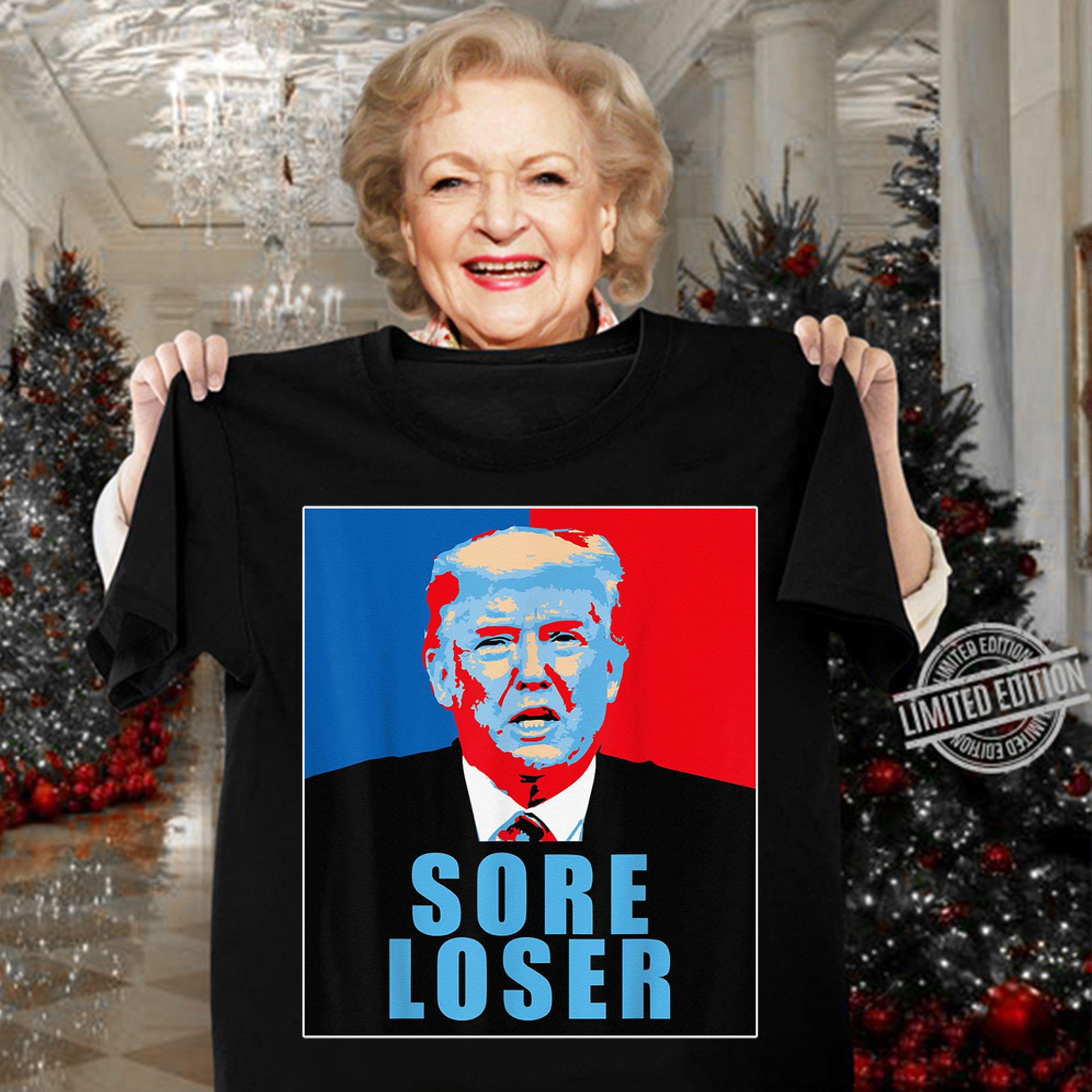 Trump Is A Sore Loser t-shirt