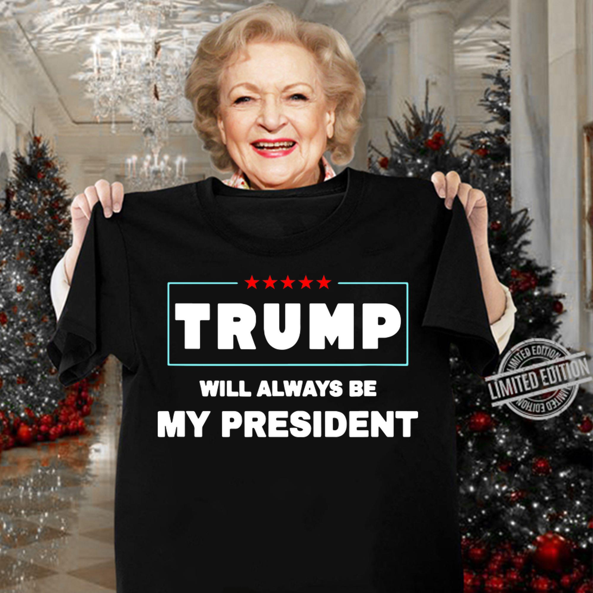 Trump Will Always Be My President t-shirt