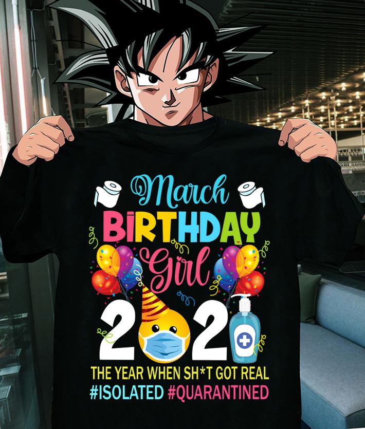 March Birthday Girl 2020 The Year When Shit Got Real Isolated Quarantined t-shirt