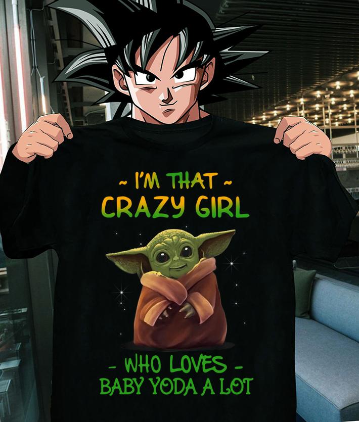 Awesome I’m That Crazy Girl Who Loves Baby Yoda A Lot t-shirt