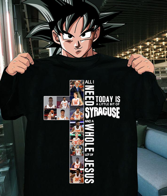 All i need today is a little bit of SYRACUSE and a whole lot of Jesus t-shirt