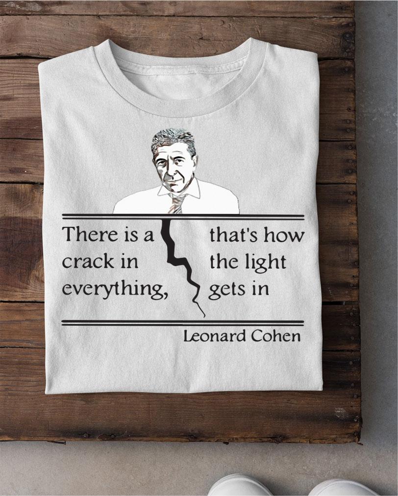 Leonard Cohen there is a crack in everything that’s how the light gets in t-shirt