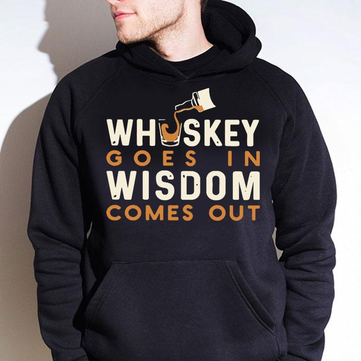 Whiskey Goes In Wisdom Comes Out t-shirt