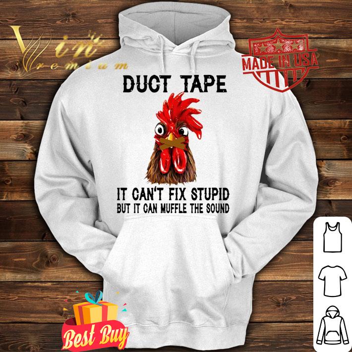 Chicken duct tape it can't fix stupid but it can muffle the sound t-shirt