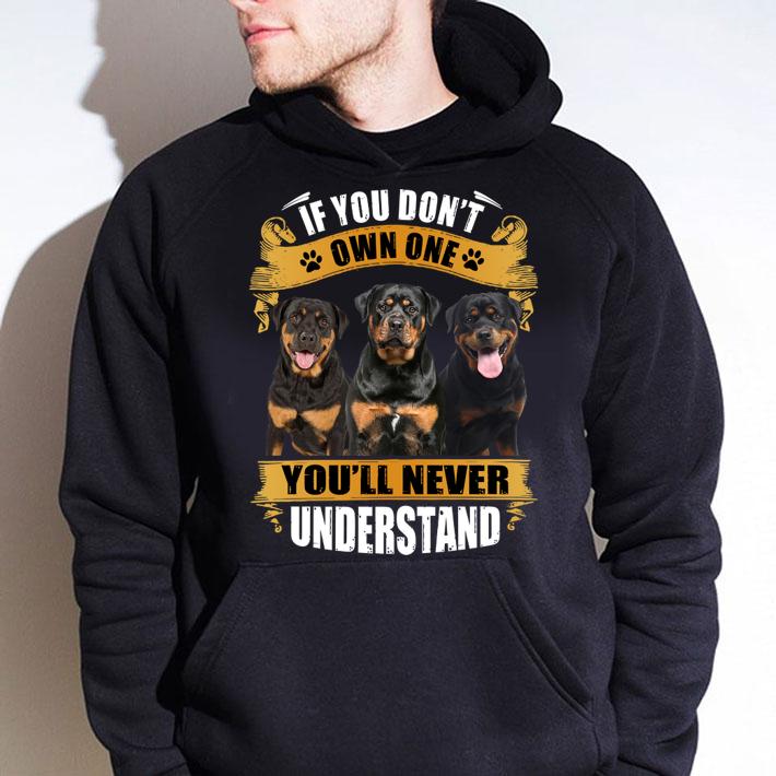 Rottweiler If You Don't Own One You'll Never Understand t-shirt