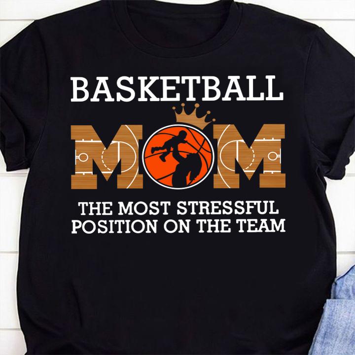 Basketball mom the most stressful position on the team t-shirt 1 Clothing, Independencedayshirt News