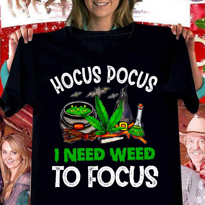 Hocus Pocus I need weed to focus t-shirt
