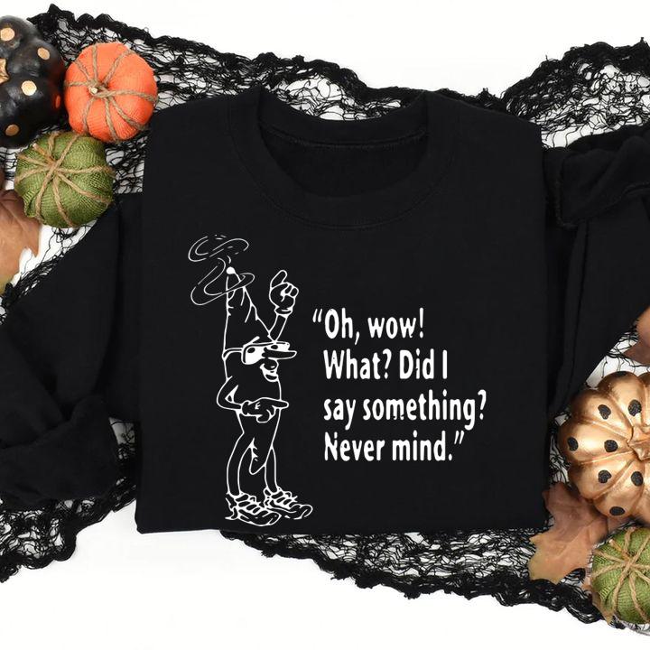 Clerks oh wow what did I say something never mind t-shirt