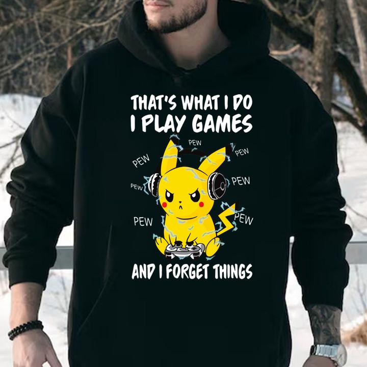 That's what i do i play games and i forget things shirt, Pikachu, pew pew pew, Pokemon, Gameplay t-shirt