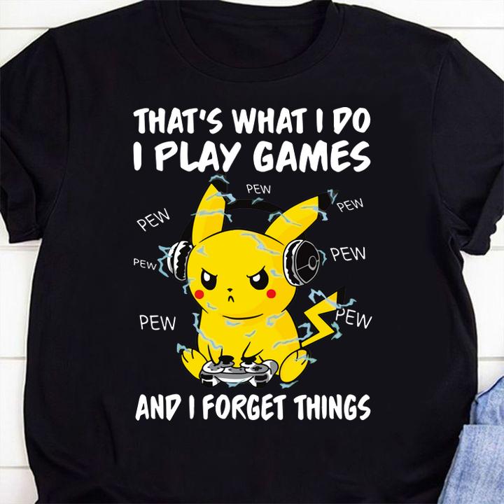 That's what i do i play games and i forget things shirt, Pikachu, pew pew pew, Pokemon, Gameplay t-shirt 1 Clothing, Independencedayshirt News