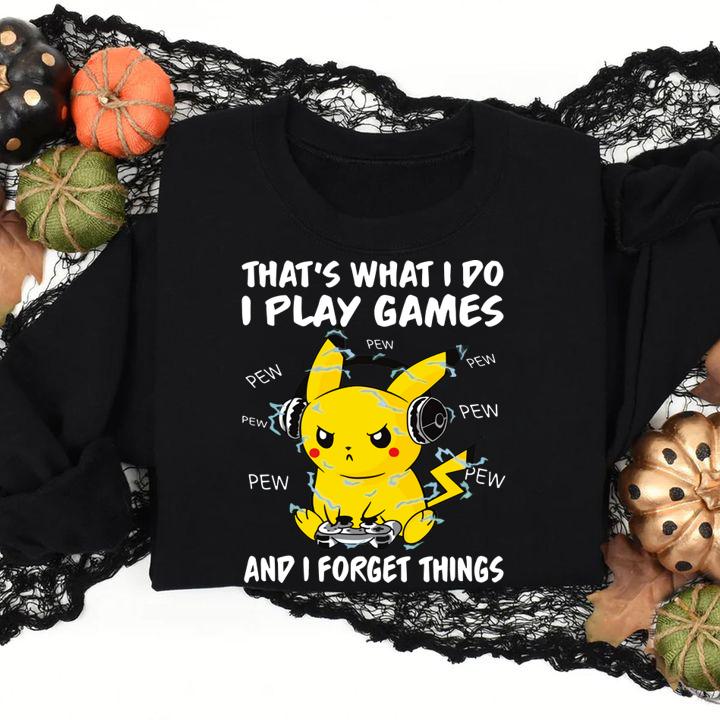 That's what i do i play games and i forget things shirt, Pikachu, pew pew pew, Pokemon, Gameplay t-shirt