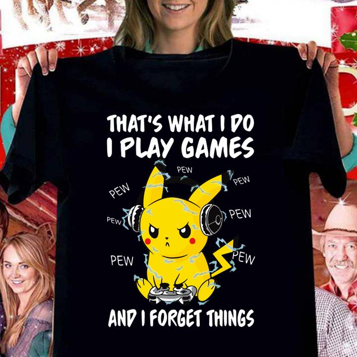 That's what i do i play games and i forget things shirt, Pikachu, pew pew pew, Pokemon, Gameplay t-shirt