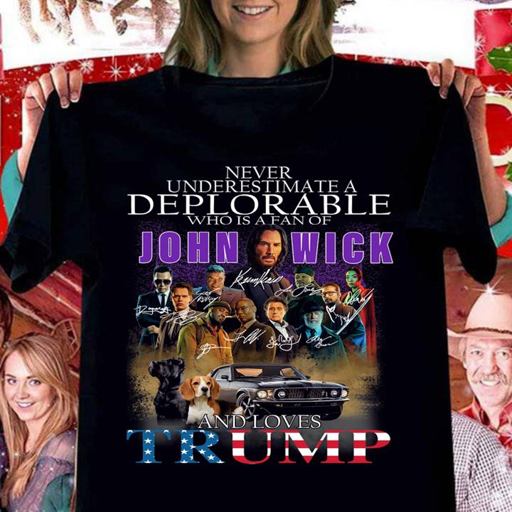 Never Underestimate A Deplorable Who Is A Fan Of John Wick And Loves Trump t-shirt