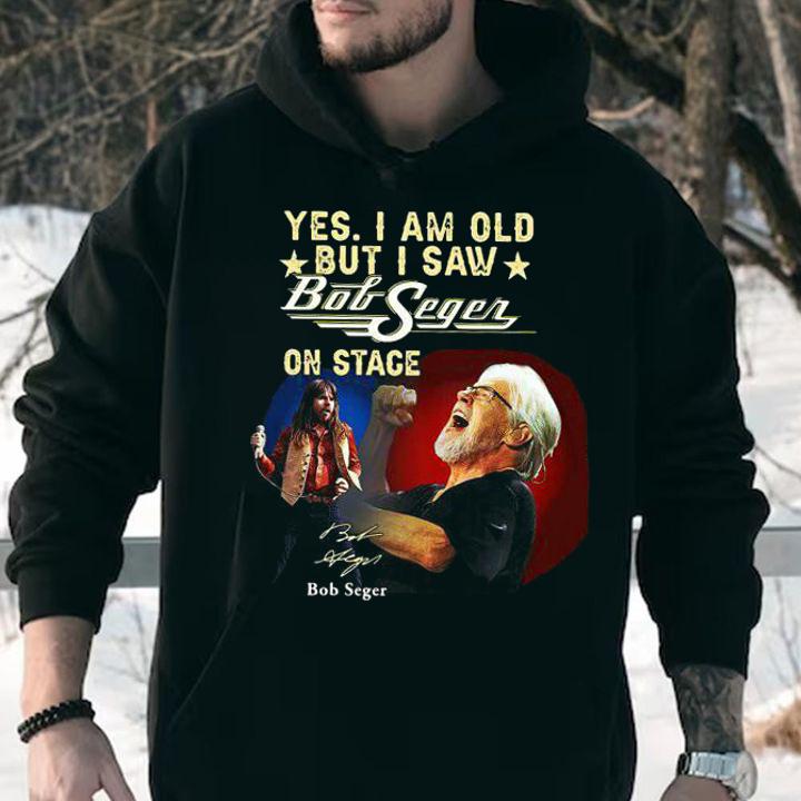 Yes I Am Old But I Saw Bob Seger On Stage Signature t-shirt