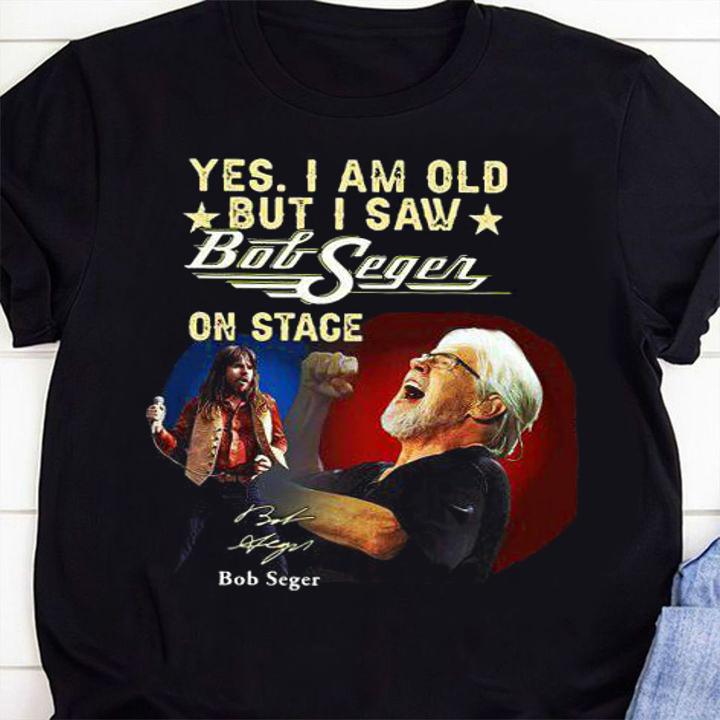 Yes I Am Old But I Saw Bob Seger On Stage Signature t-shirt 1