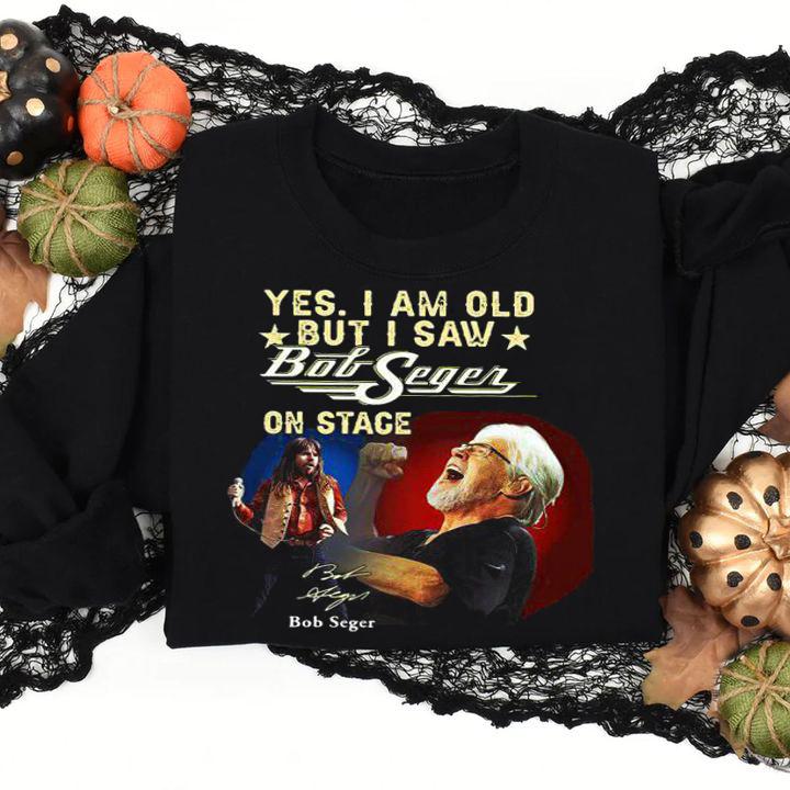 Yes I Am Old But I Saw Bob Seger On Stage Signature t-shirt