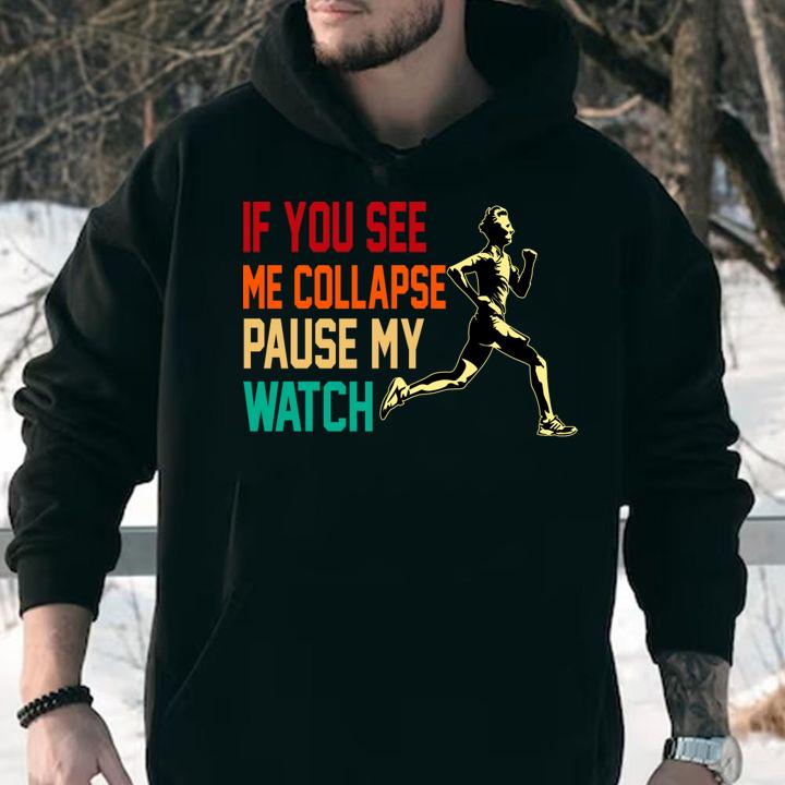If you see me collapse pause my watch t-shirt