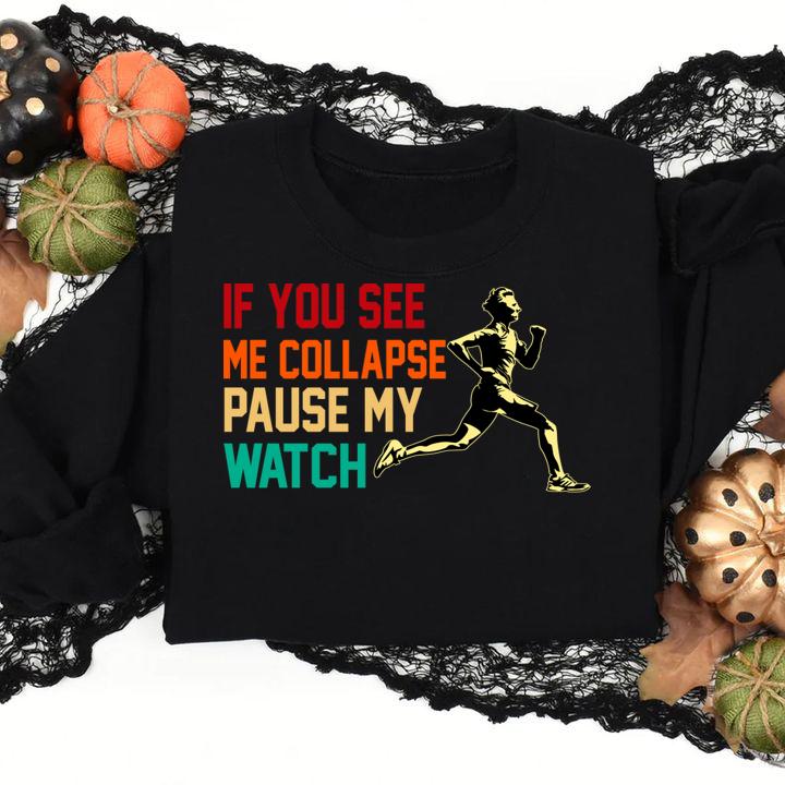 If you see me collapse pause my watch t-shirt