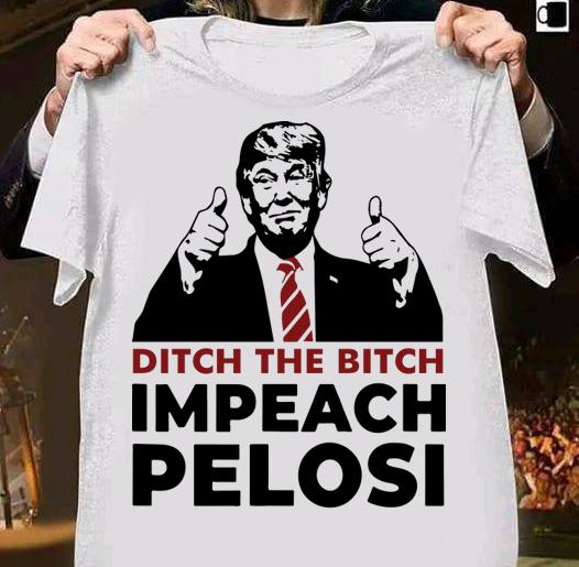 Ditch The Bitch Impeach Pelosi t-shirt 7