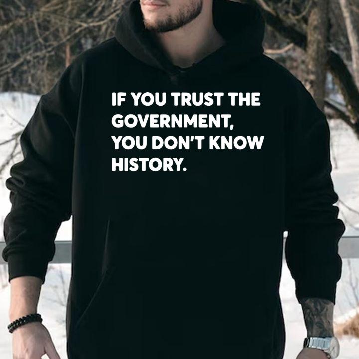 If You Trust The Government You Dont Know History t-shirt