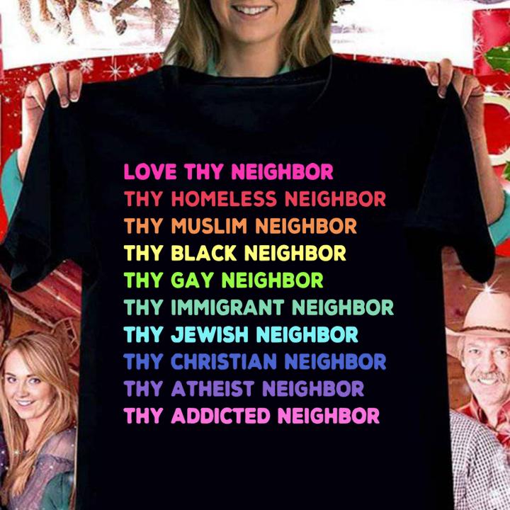 Lgbt Love Thy Neighbor Thy Homeless Neighbor Thy Muslim Neighbor t-shirt