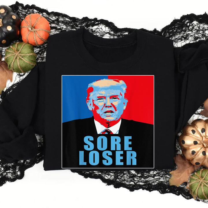 Trump Is A Sore Loser t-shirt